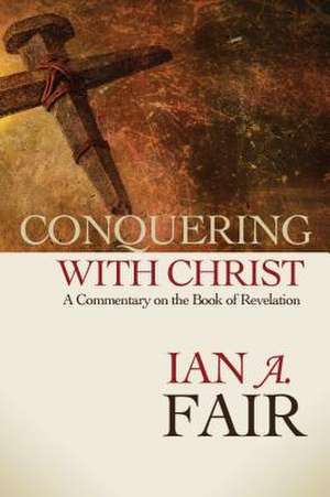 Conquering with Christ de Fair, Ian A.