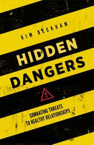 Hidden Dangers: Combating Threats to Healthy Relationships de Kim Beckham