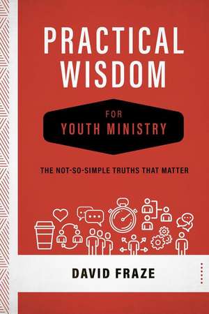 Practical Wisdom for Youth Ministry de David Fraze