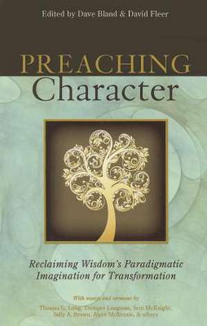 Preaching Character: Reclaiming Wisdom's Paradigmatic Imagination for Transformation de Dave Bland