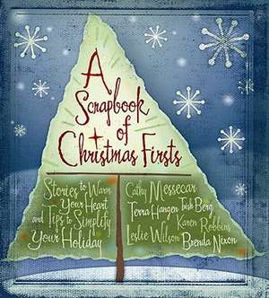 A Scrapbook of Christmas Firsts: Stories to Warm Your Heart and Tips to Simplify Your Holiday de Trish Berg