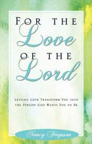 For the Love of the Lord de Nancy Ferguson