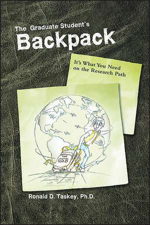 The Graduate Student′s Backpack – It′s What You Need on the Research Path de RD Taskey