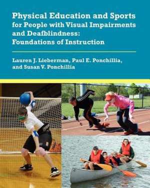 Physical Education and Sports for People with Visual Impairments and Deafblindness de Lauren J. Lieberman