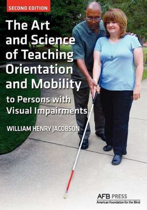 The Art and Science of Teaching Orientation and Mobility to Persons with Visual Impairments de William Henry Jacobson