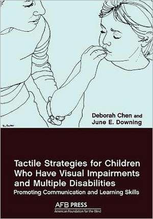 Tactile Strategies for Children Who Have Visual Impairments and Multiple Disabilities de Deborah Chen