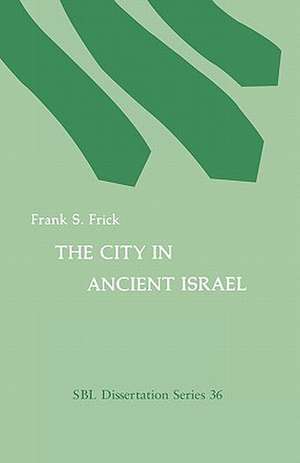 The City in Ancient Israel de Frank S. Frick