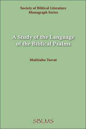 A Study of the Language of the Biblical Psalms de Matitiahu Tsevat