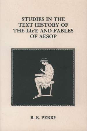 Studies in the Text History Of the Life and Fables Of Aesop de B. E. Perry