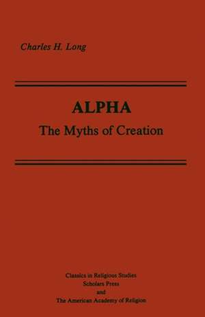 Alpha: The Myths of Creation de Charles H. Long