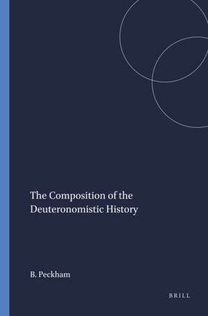 The Composition of the Deuteronomistic History de Brian Peckham