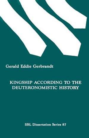 Kingship According to the Deuteronomistic History de Gerald Eddie Gerbrandt