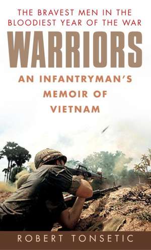 Warriors: An Infantryman's Memoir of Vietnam de Robert Tonsetic