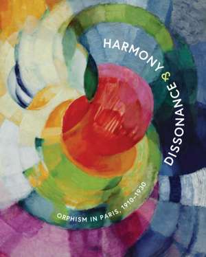 Harmony and Dissonance: Orphism in Paris, 1910-1930 de Vivien Greene