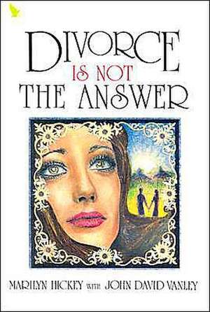 Divorce is Not the Answer de Marilyn Hickey