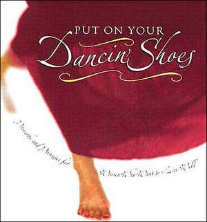 Put on Your Dancin' Shoes: Proverbs and Promises for Women Who Want to Live Well de Liz Heaney