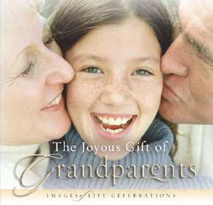 The Joyous Gift of Grandparents: Images of Life Celebrations de New Leaf Press