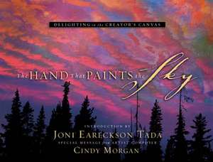 The Hand That Paints the Sky: Delighting in the Creator's Canvas de Steve Terrill