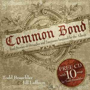 Common Bond: Real Stories of Struggles and Successes Inspired by the Album de Todd Braschler