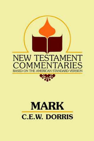 Mark: A Commentary on the Gospel According to Mark de C. E. Dorris