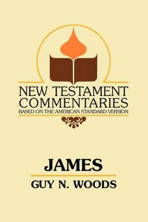 James: A Commentary on the Epistle of James de Guy N. Woods