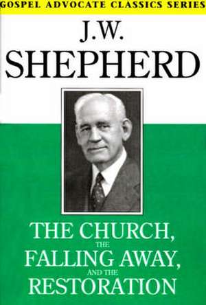 The Church, the Falling Away, and the Restoration de J. W. Shepherd