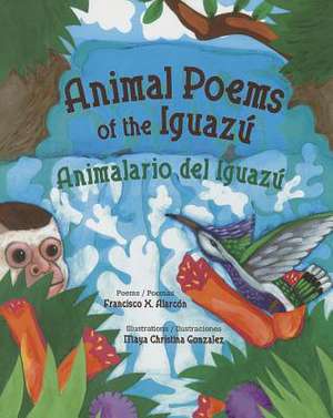 Animal Poems of the Iguazu: Animalario del Iguazu de Francisco X. Alarcon