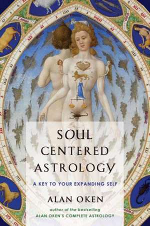 Soul-Centered Astrology: A Key to Your Expanding Self de Alan Oken