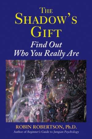 The Shadow's Gift: Find Out Who You Really Are de Robin Robertson