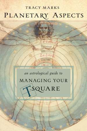 Planetary Aspects: An Astrological Guide to Managing Your T-Square de Tracy Marks