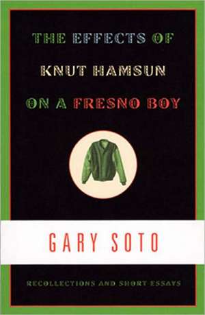 The Effects of Knut Hamsun on a Fresno Boy – Recollections and Short Essays de Gary Soto