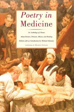 Poetry in Medicine: An Anthology of Poems about Doctors, Patients, Illness and Healing de Michael Collier