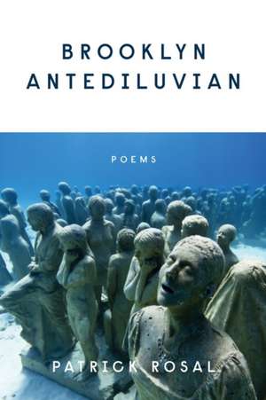 Brooklyn Antediluvian – Poems de Patrick Rosal