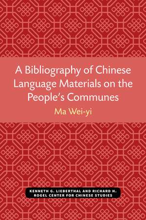 A Bibliography of Chinese Language Materials on the People's Communes de Wei-yi Ma