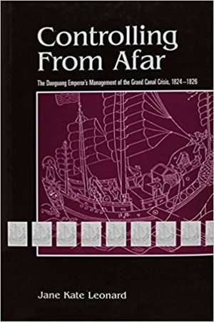 Controlling from Afar: The Daoguang Emperor’s Management of the Grand Canal Crisis, 1824–1826 de Jane Leonard