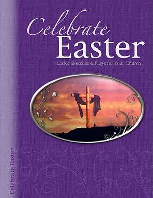 Celebrate Easter: Easter Sketches & Plays for Your Church de Randall House Publications