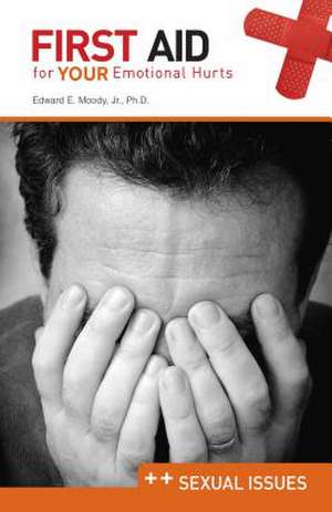 First Aid for Your Emotional Hurts: Sexual Issues de Edward E. Moody