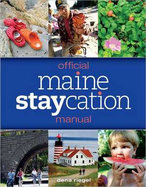 Riegel, D: Official Maine Staycation Manual de Dena Riegel