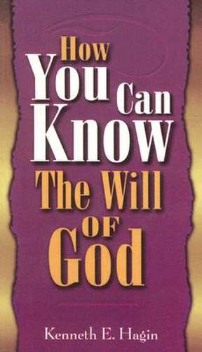 How You Can Know Will of God de Kenneth E. Hagin