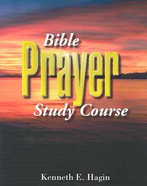 Bible Prayer Study Course de Kenneth E. Hagin