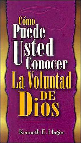 Como Puede Usted Conocer la Voluntad de Dios = How You Can Know the Will of God de Kenneth E. Hagin