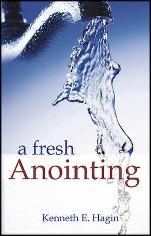 Fresh Anointing de Kenneth E. Hagin