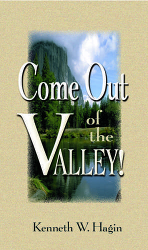 Come Out of the Valley! de Kenneth E. Hagin