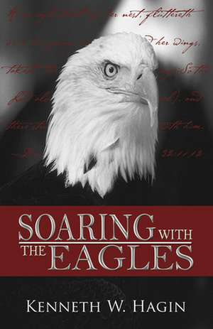 Soaring with the Eagles de Kenneth E. Hagin