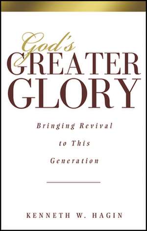 God's Greater Glory: Bringing Revival to This Generation de Kenneth Gergen