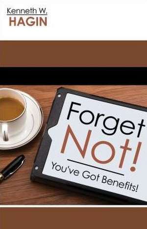 Forget Not de Kenneth W. Hagin