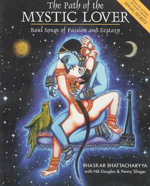 The Path of the Mystic Lover: A Sufi Manual on Retreat de Bhaskar Bhattacharyya