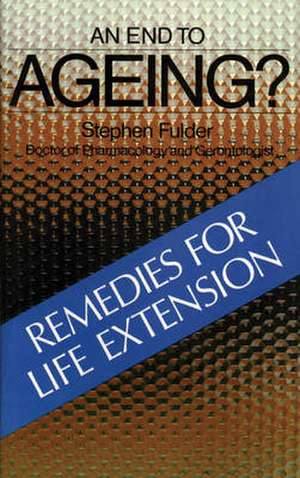 An End to Ageing?: Remedies for Life Extension de Stephen Fulder