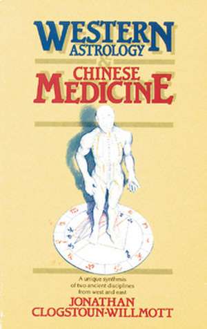 Western Astrology and Chinese Medicine de Jonathan Clogstoun Willmott