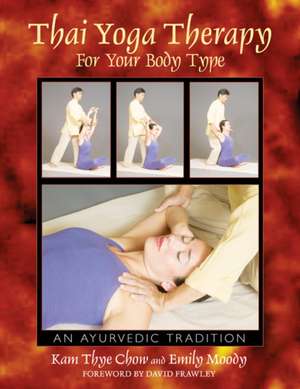 Thai Yoga Therapy for Your Body Type: An Ayurvedic Tradition de Kam Thye Chow